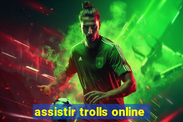 assistir trolls online